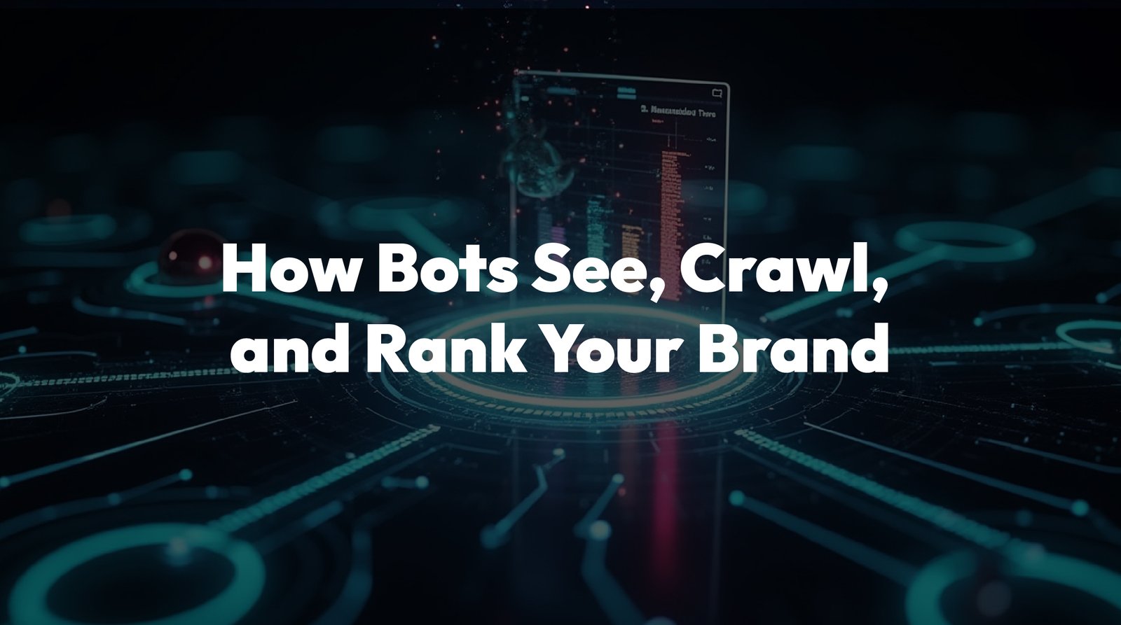 How Bots See Crawl and Rank Your Brand